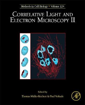 Correlative Light and Electron Microscopy II - Muller-Reichert, Thomas (Volume editor), and Verkade, Paul (Volume editor)