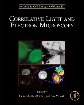 Correlative Light and Electron Microscopy: Volume 111 - Muller-Reichert, Thomas, and Verkade, Paul