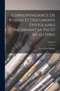 Correspondance De Rubens Et Documents pistolaires Concernant Sa Vie Et Ses OEuvres; Volume 3