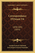 Correspondance D'Orient V6: 1830-1831 (1835)