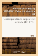 Correspondance Famili?re Et Amicale. Tome 1