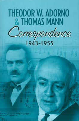 Correspondence 1943-1955 - Adorno, Theodor W, Professor, and Mann, Thomas
