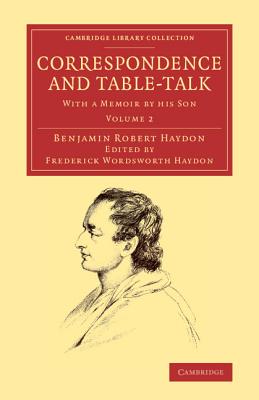 Correspondence and Table-Talk: With a Memoir by his Son - Haydon, Benjamin Robert, and Haydon, Frederick Wordsworth (Editor)