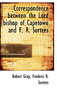 Correspondence Between the Lord Bishop of Capetown and F. R. Surtees