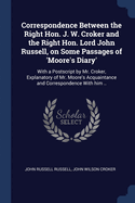 Correspondence Between the Right Hon. J. W. Croker and the Right Hon. Lord John Russell, on Some Passages of 'Moore's Diary': With a PostScript by Mr. Croker, Explanatory of Mr. Moore's Acquaintance and Correspondence with Him ..