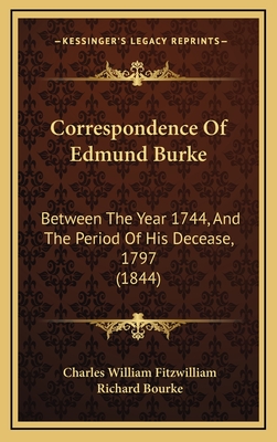 Correspondence of Edmund Burke: Between the Year 1744, and the Period of His Decease, 1797 (1844) - Fitzwilliam, Charles William (Editor), and Bourke, Richard (Editor)