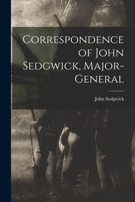 Correspondence of John Sedgwick, Major-General - Sedgwick, John