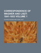 Correspondence of Wagner and Liszt; Volume 1