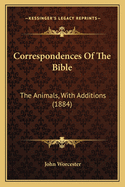 Correspondences Of The Bible: The Animals, With Additions (1884)