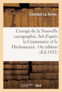 Corrig de la Nouvelle Cacographie, Fait d'Aprs La Grammaire Et Le Dictionnaire. 14e dition