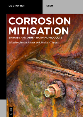 Corrosion Mitigation: Biomass and Other Natural Products - Kumar, Ashish (Editor), and Thakur, Abhinay (Editor)