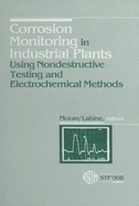 Corrosion Monitoring in Industrial Plants Using Nondestructive Testing and Electrochemical Methods: A Symposium