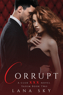 Corrupt: A Dark Billionaire Romance: (XXX Vadim Book 2): Club XXX Book 5