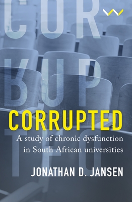 Corrupted: A study of chronic dysfunction in South African universities - Jansen, Jonathan D