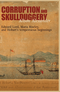 Corruption and Skullduggery: Edward Lord, Maria Riseley and Hobart's tempestuous beginnings