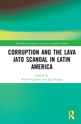 Corruption and the Lava Jato Scandal in Latin America - Lagunes, Paul F (Editor), and Svejnar, Jan (Editor)