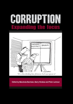 Corruption: Expanding the Focus - Barcham, Manuhuia (Editor), and Hindess, Barry (Editor), and Larmour, Peter (Editor)