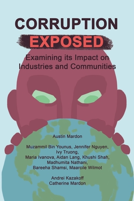 Corruption Exposed: Examining its Impact on Industries and Communities - Mardon, Austin, and Mardon, Catherine, and Dalton, Clare (Cover design by)