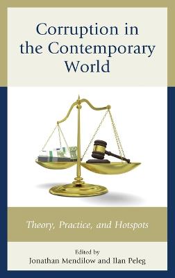 Corruption in the Contemporary World: Theory, Practice, and Hotspots - Mendilow, Jonathan (Contributions by), and Peleg, Ilan (Contributions by), and Boatright, Robert G. (Contributions by)