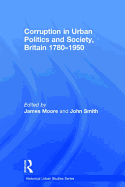 Corruption in Urban Politics and Society, Britain 1780-1950