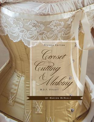 Corset Cutting and Making: RevisedEdition - Vincent, W D F, and McNealy, Marion