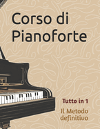 Corso di Pianoforte: Il Metodo definitivo del Pianista (Tutto in 1: Pezzi + Tecnica + Metodologia Pianistica)