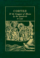 Cortez & the Conquest of Mexico by the Spaniards in 1521: Being the Eye-Witness Narrative of Bernal Diaz del Castillo, Soldier of Fortune & Conquistador with Cortez in Mexico
