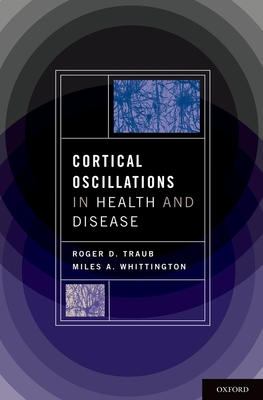 Cortical Oscillations in Health and Disease - Traub MD, Roger, and Whittington Phd, Miles