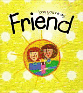 Cos You're My Friend