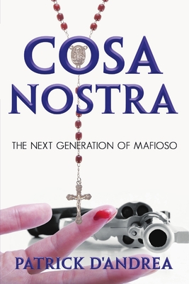 Cosa Nostra: The Next Generation of Mafioso - D'Andrea, Patrick