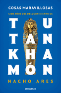 Cosas Maravillosas. Cien A±os del Descubrimiento de Tutankham?n / The Discovery of Tutankhamun's Tomb
