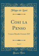 Cosi La Penso, Vol. 5: Cronaca Mensile; Gennaio 1847 (Classic Reprint)