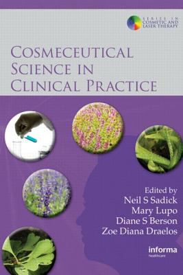 Cosmeceutical Science in Clinical Practice - Sadick, Neil S (Editor), and Lupo, Mary P (Editor), and Draelos, Zoe Diana (Editor)