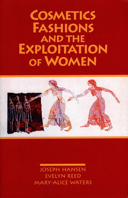 Cosmetics, Fashions, and the Exploitation of Women - Hansen, Joseph, and Reed, Evelyn