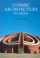 Cosmic Architecture in India: The Astronomical Monuments of Maharaja Jai Singh II - Volwahsen, Andreas