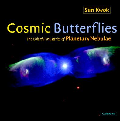 Cosmic Butterflies: The Colorful Mysteries of Planetary Nebulae - Kwok, Sun