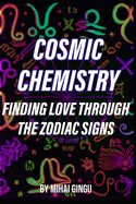 Cosmic Chemistry: Finding Love Through The Zodiac Signs