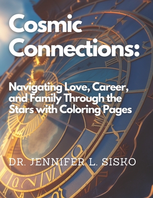 Cosmic Connections: Navigating Love, Career, and Family Through the Stars with Coloring Pages - Sisko, Jennifer L