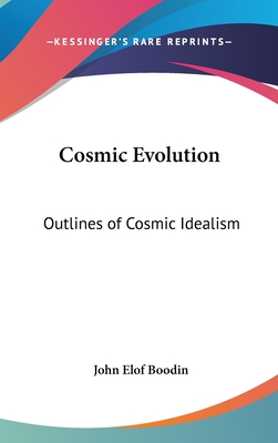 Cosmic Evolution: Outlines of Cosmic Idealism - Boodin, John Elof