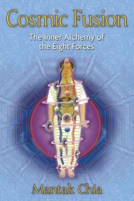 Cosmic Fusion: The Inner Alchemy of the Eight Forces - Chia, Mantak