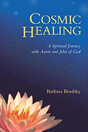 Cosmic Healing: A Spiritual Journey with Aaron and John of God