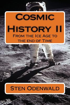 Cosmic History II: From the Ice Age to the end of Time - Odenwald, Sten