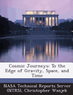 Cosmic Journeys: To the Edge of Gravity, Space, and Time