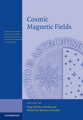Cosmic Magnetic Fields - Snchez Almeida, Jorge (Editor), and Martnez Gonzlez, Mara Jess (Editor)