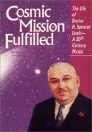 Cosmic Mission Fulfilled: The Life of Dr. H. Spencer Lewis - A 20th Century Mystic