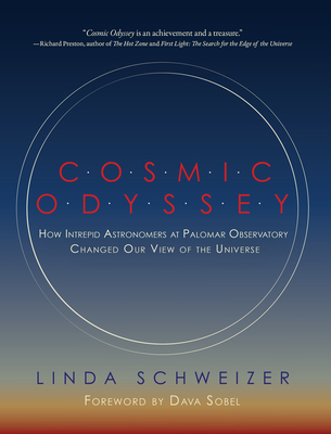 Cosmic Odyssey: How Intrepid Astronomers at Palomar Observatory Changed Our View of the Universe - Schweizer, Linda, and Sobel, Dava (Foreword by)