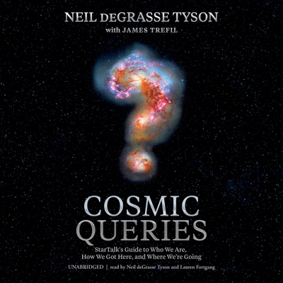 Cosmic Queries: Startalk's Guide to Who We Are, How We Got Here, and Where We're Going - Trefil, James (Contributions by), and Tyson, Neil Degrasse (Read by), and Walker, Lindsey N (Editor)