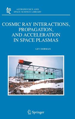 Cosmic Ray Interactions, Propagation, and Acceleration in Space Plasmas - Dorman, Lev