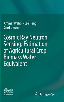 Cosmic Ray Neutron Sensing: Estimation of Agricultural Crop Biomass Water Equivalent - Wahbi, Ammar, and Heng, Lee, and Dercon, Gerd