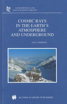 Cosmic Rays in the Earth's Atmosphere and Underground - Dorman, Lev